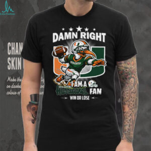 Damn Right I Am A Miami Hurricanes Fan T Shirt