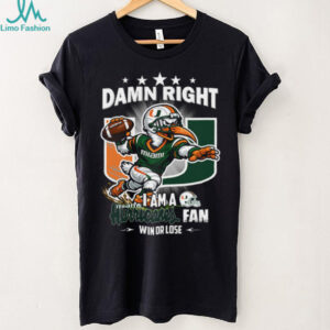 Damn Right I Am A Miami Hurricanes Fan T Shirt