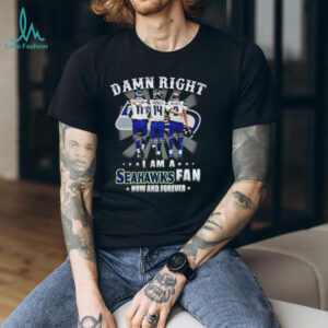 Damn Right I Am A Seahawks Fan Now And Forever Signatures T Shirt