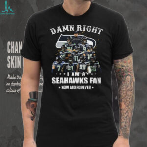 Damn Right I Am A Seattle Seahawks Fan Now And Forever Signatures T Shirt