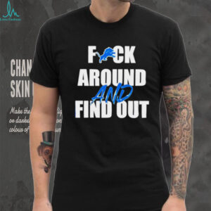 Detroit Lions Fuck Around And Find Out shirt