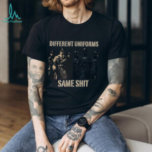Different Uniforms Same Sh.t Political Statement T Shirt