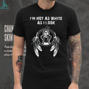Dreamcatcher Design I'm Not As White As I Look Shirt