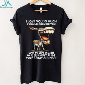 Funny Donkey Alibi Crazy Ass Snaps Humor Shirt Funny Donkey Alibi Crazy Ass Snaps Humor Shirt