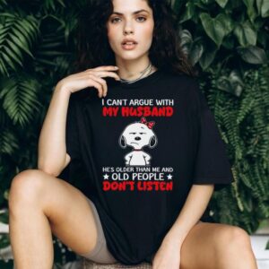 Funny Snoopy Husband Quote “Old People Don'T Listen” Wife T Shirt