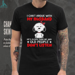 Funny Snoopy Husband Quote “Old People Don'T Listen” Wife T Shirt