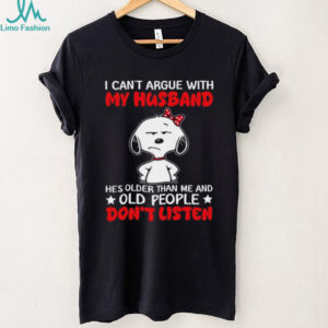 Funny Snoopy Husband Quote “Old People Don'T Listen” Wife T Shirt