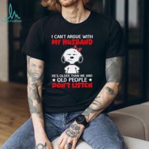 Funny Snoopy Husband Quote “Old People Don'T Listen” Wife T Shirt