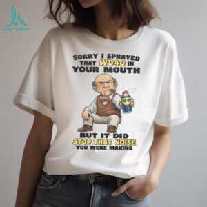Funny Wd40 Spray In Your Mouth Stop The Noise T Shirt