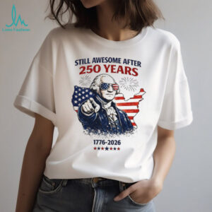 George Washington Still Awesome After 250 Years 1776 T Shirt