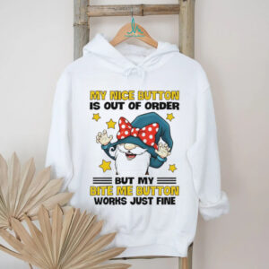 Gnome my nice button is out of order but my bite my button works just time shirt