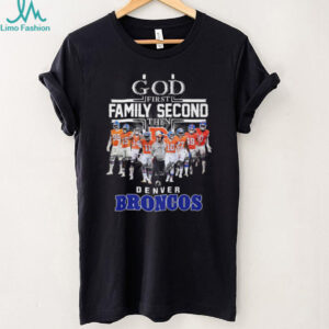 God First Family Second Then Denver Broncos Football Fans T Shirt God First Family Second Then Denver Broncos Football Fans T Shirt