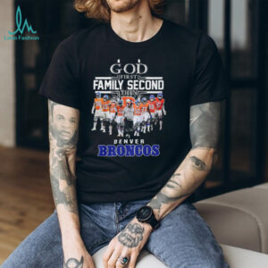 God First Family Second Then Denver Broncos T Shirt