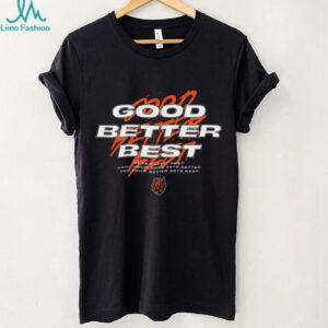 Good Better Best Motivation T Shirt Good Better Best Motivation T Shirt