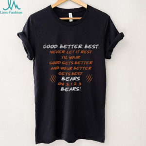 Good Better Best Tee Motivational Bears Chicago Bears Bear Down shirt