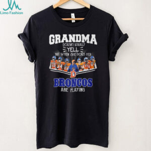 Grandma Doesn't Usually Yell But When She Does Denver Broncos T Shirt