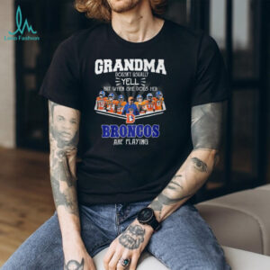 Grandma Doesn't Usually Yell But When She Does Denver Broncos T Shirt
