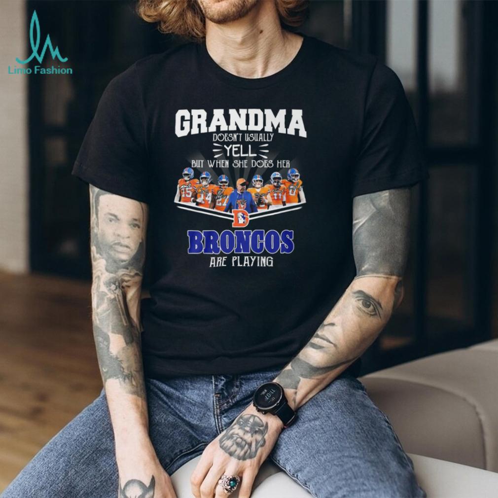 Grandma Doesn’t Usually Yell But When She Does Denver Broncos T Shirt Grandma Doesn’t Usually Yell But When She Does Denver Broncos T Shirt