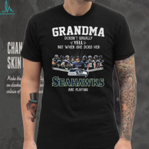 Grandma Doesnt Usually Yell But When She Does Her Seattle Seahawks Are Playing T Shirt