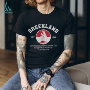 Greenland Is Not For Sale Autonomous Territory of the Kingdom of Denmark shirt