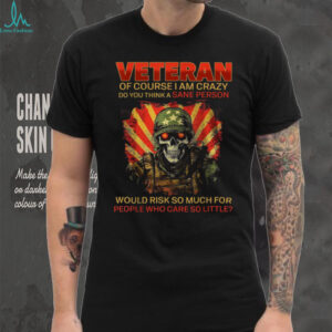Grunt Style Veteran Skull “Of Course I Am Crazy” Patriotic Tee