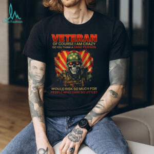 Grunt Style Veteran Skull “Of Course I Am Crazy” Patriotic Tee