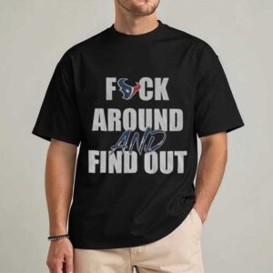 Houston Texans Football NFL fuck around and find out shirt Houston Texans Football NFL fuck around and find out shirt