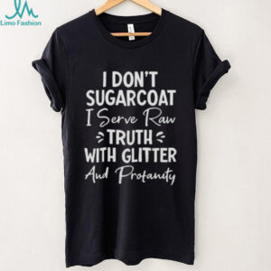 I Don'T Sugarcoat Raw Truth With Glitter And Profanity Sassy Tee