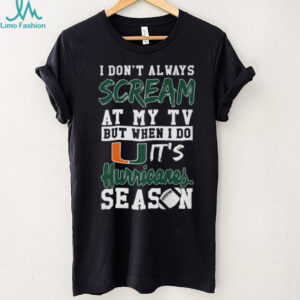 I Don't Always Scream At My TV But When I Do It's Hurricanes Season T Shirt