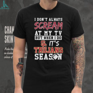I Don't Always Scream at My TV But When I Do It's Trojans Season T Shirt