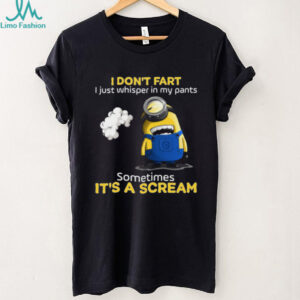 I Don't Fart I Just Whisper In My Pants Sometimes It's A Scream Minion Shirt