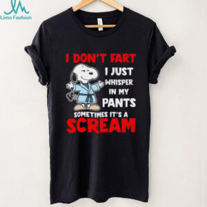 I Don't Fart I Just Whisper In My Pants Sometimes It's A Scream Snoopy Shirt
