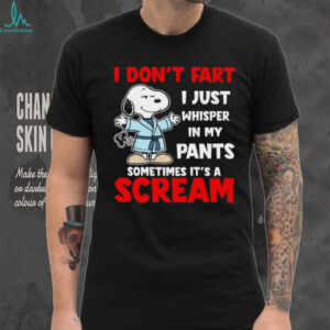 I Don’t Fart I Just Whisper In My Pants Sometimes It’s A Scream unisex T shirt I Don’t Fart I Just Whisper In My Pants Sometimes It’s A Scream unisex T shirt