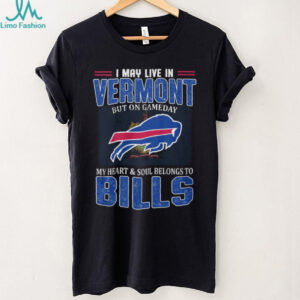 I May Live In Vermont But On Gameday My Heart Belongs To Buffalo Bills T Shirt I May Live In Vermont But On Gameday My Heart Belongs To Buffalo Bills T Shirt