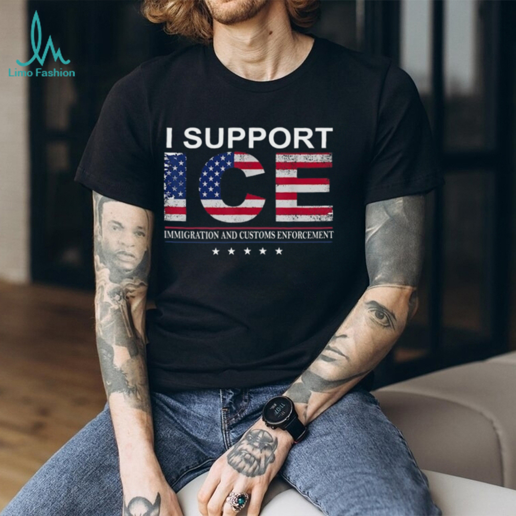 I Support ICE Immigration and Customs Enforcement American Flag T Shirt I Support ICE Immigration and Customs Enforcement American Flag T Shirt