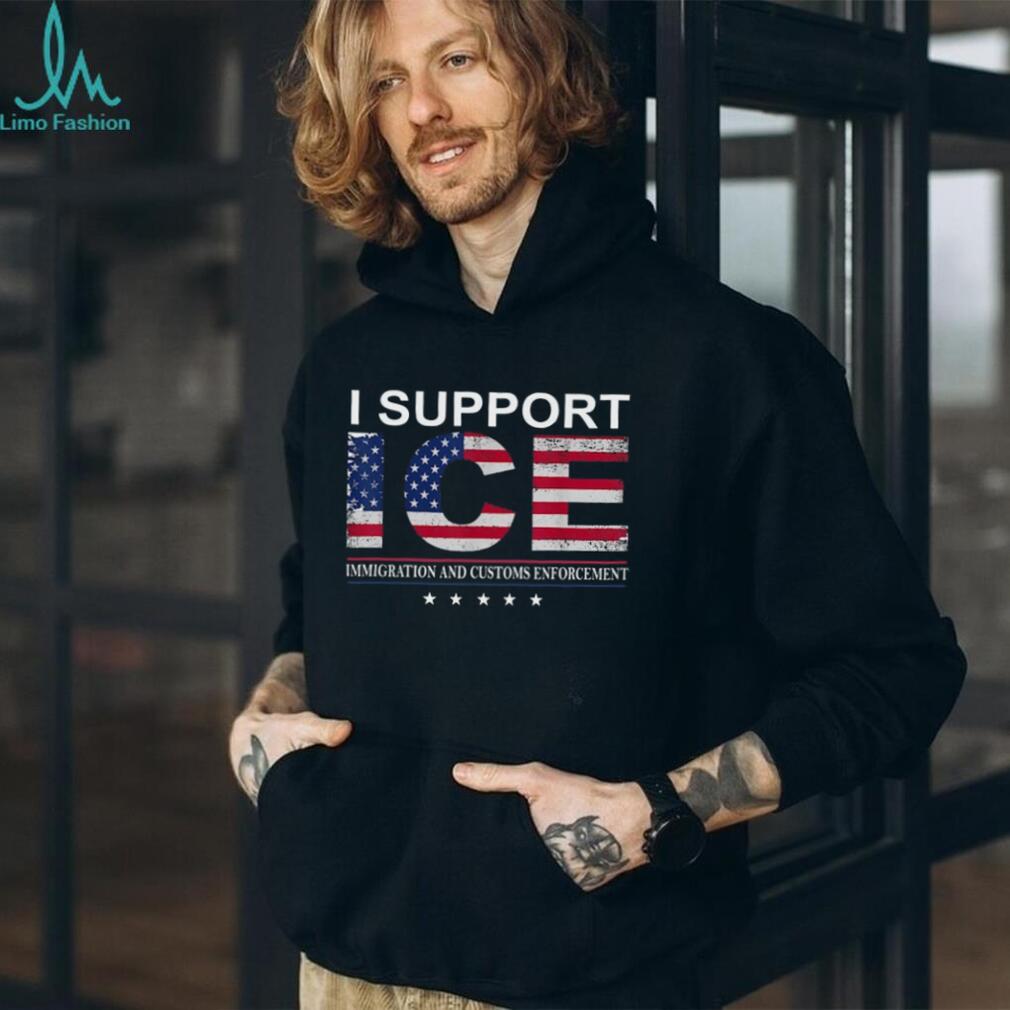 I Support ICE Immigration and Customs Enforcement American Flag T Shirt I Support ICE Immigration and Customs Enforcement American Flag T Shirt