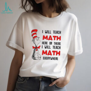 I Will Teach Math Here Or There Teacher T Shirt