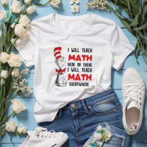 I Will Teach Math Here Or There Teacher T Shirt