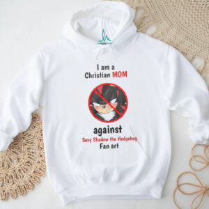 I am a christian mom against sexy shadow the Hedgehog fan art Shirt I am a christian mom against sexy shadow the Hedgehog fan art Shirt