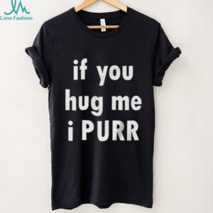 If You Hug Me I Purr Shirt If You Hug Me I Purr Shirt