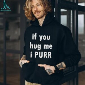 If You Hug Me I Purr Shirt