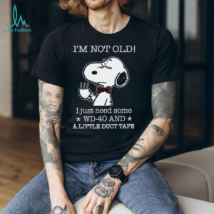 I'm Not Old I Just Need Some Wd 40 And A Little Duct Tape Snoopy Shirt