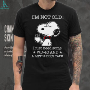 I'm Not Old I Just Need Some Wd 40 And A Little Duct Tape Snoopy Shirt