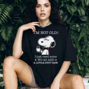 I'm Not Old I Just Need Some Wd 40 And A Little Duct Tape Snoopy Shirt