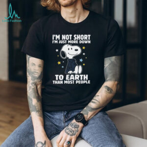 I'm Not Short I'm Just More Down To Earth Than Most People Snoopy Shirt
