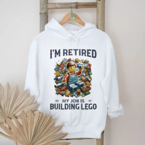 I’m Retired My Job Is Building Lego Bricks Hobby T Shirt