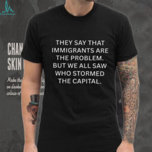 Immigrants Problem Stormed The Capital Political Tshirt