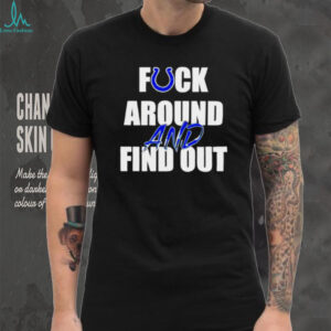 Indianapolis Colts Fuck Around And Find Out shirt