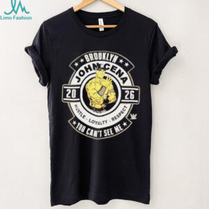 John Cena 2026 hustle loyalty respect you can’t see me Brooklyn shirt John Cena 2026 hustle loyalty respect you can’t see me Brooklyn shirt