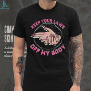 Keep Your Laws Off My Body Reproductive Rights Feminist T Shirt